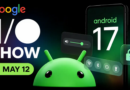 Android 17 पर बड़ा खुलासा 12 मई को होगा The Android Show I O Edition में जानें क्या है खास